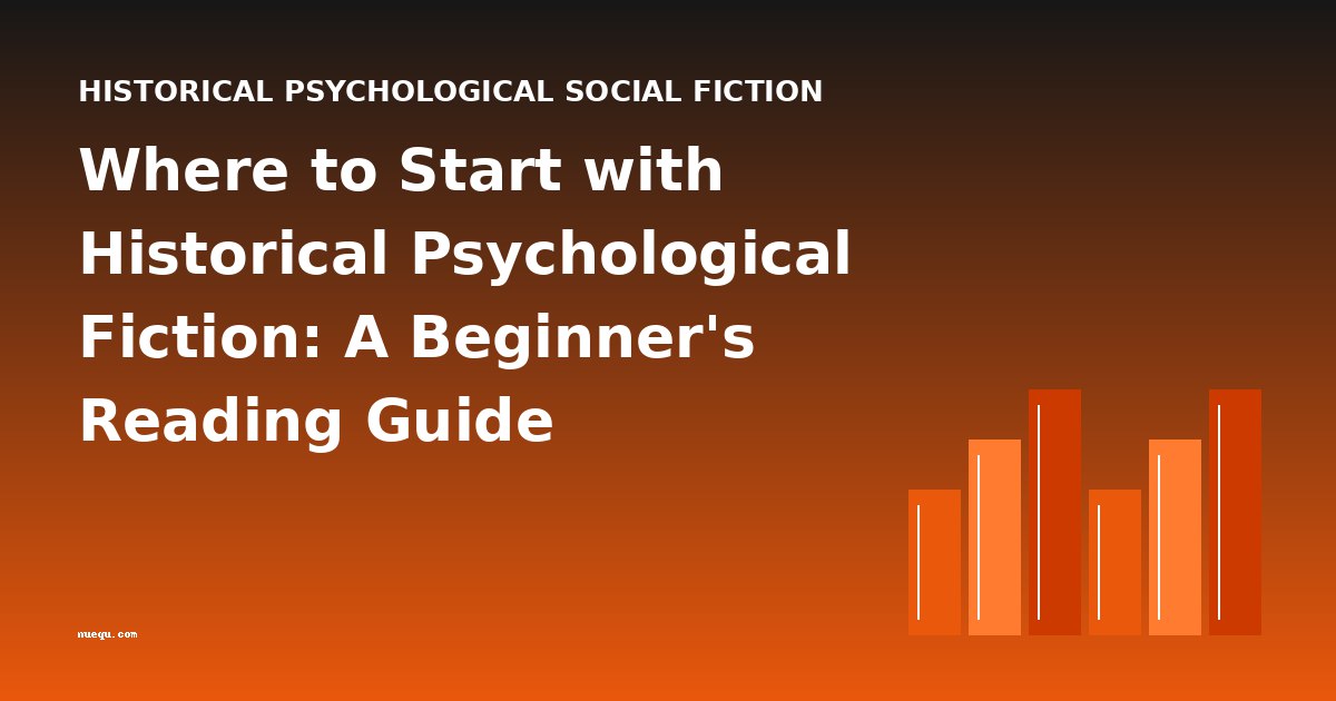Where to Start with Historical Psychological Fiction: A Beginner's Reading Guide