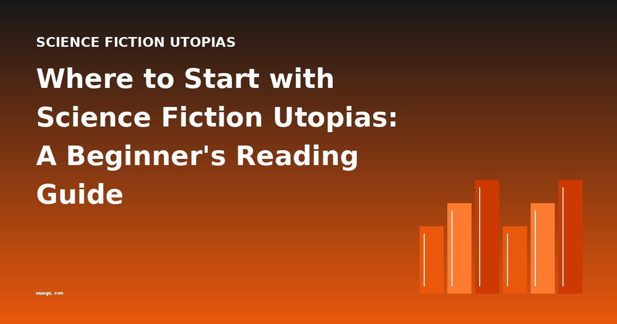 Where to Start with Science Fiction Utopias: A Beginner's Reading Guide
