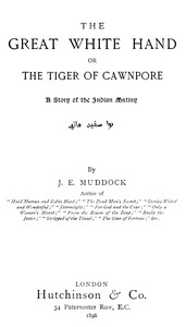 Cover of The Great White Hand; Or, the Tiger of Cawnpore: A story of the Indian Mutiny — Text and Context