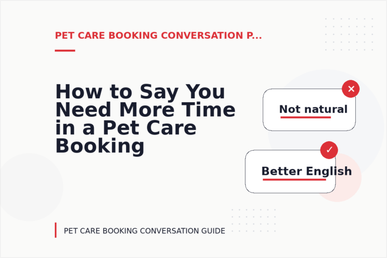 How to Say You Need More Time in a Pet Care Booking Conversation How to Say You Need More Time in a Pet Care Booking Conversation