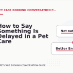 How to Say Something Is Delayed in a Pet Care Booking Conversation