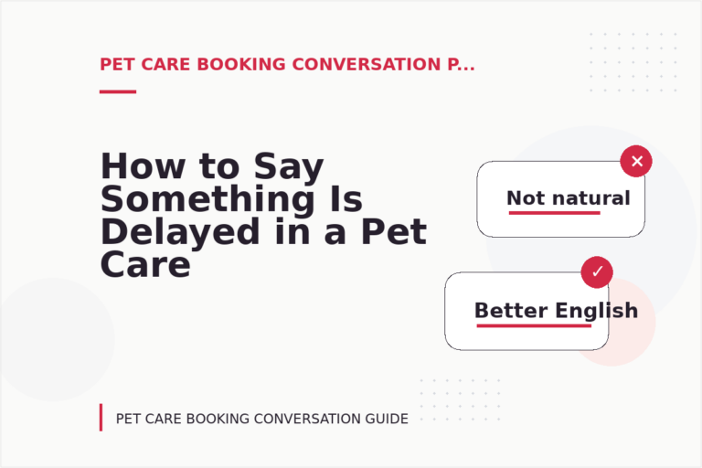 How to Say Something Is Delayed in a Pet Care Booking Conversation How to Say Something Is Delayed in a Pet Care Booking Conversation