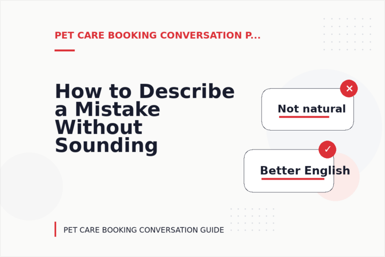 How to Describe a Mistake Without Sounding Rude in Pet Care Booking Conversation English
