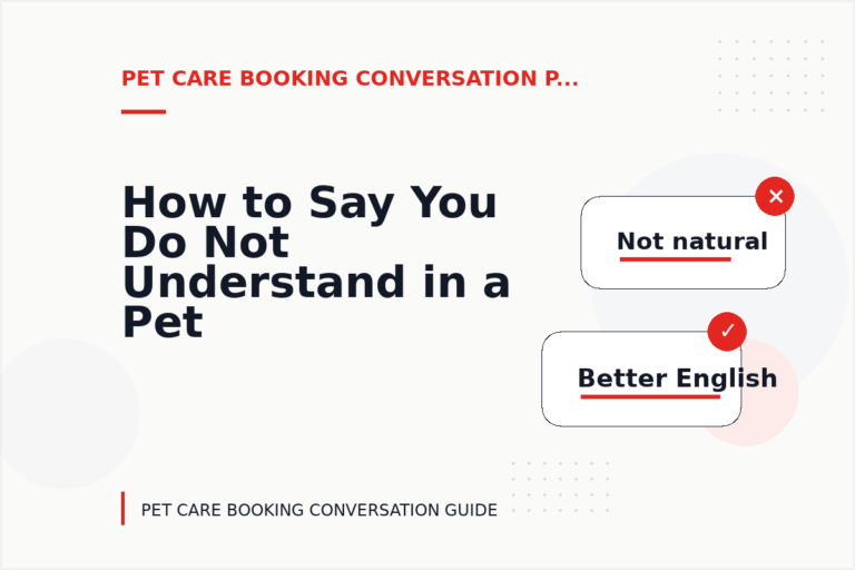 How to Say You Do Not Understand in a Pet Care Booking Conversation How to Say You Do Not Understand in a Pet Care Booking Conversation