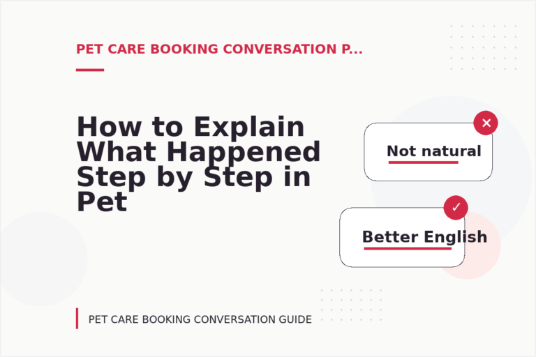 How to Explain What Happened Step by Step in Pet Care Booking Conversation English How to Explain What Happened Step by Step in Pet Care Booking Conversation English
