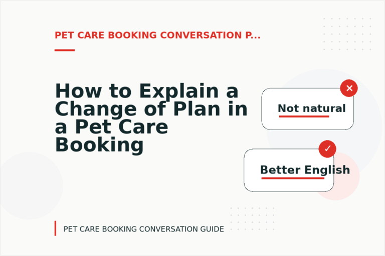 How to Explain a Change of Plan in a Pet Care Booking Conversation How to Explain a Change of Plan in a Pet Care Booking Conversation