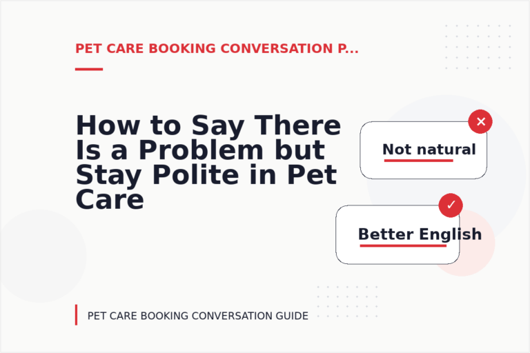 How to Say There Is a Problem but Stay Polite in Pet Care Booking Conversation English