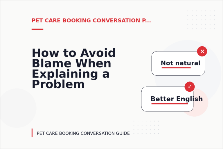 How to Avoid Blame When Explaining a Problem in Pet Care Booking Conversation English