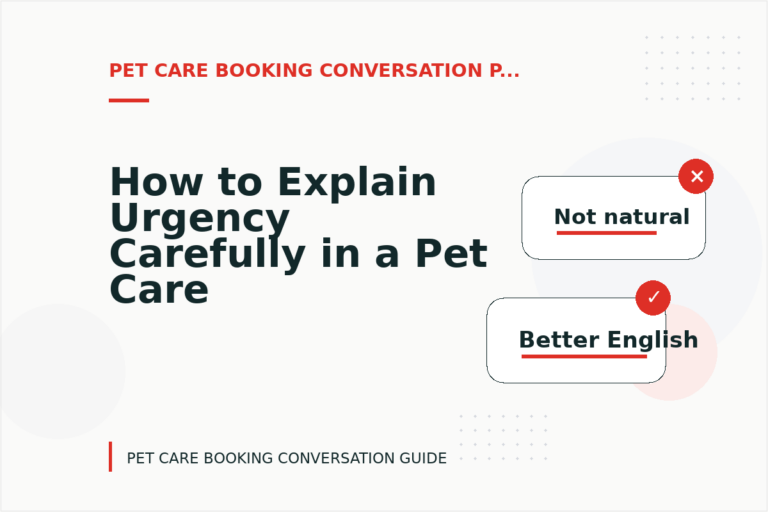 How to Explain Urgency Carefully in a Pet Care Booking Conversation